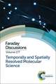 Temporally and Spatially Resolved Molecular Science: Faraday Discussion 177