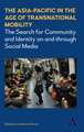 The Asia Pacific in the Age of Transnational Mobility: The Search for Community and Identity on and Through Social Media