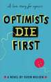 Optimists Die First