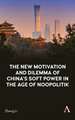 New Motivation and Dilemma of China's Soft Power in the Age of Noopolitik