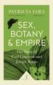 Sex, Botany and Empire : The Story of Carl Linnaeus and Joseph Banks