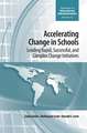 Accelerating Change in Schools – Leading Rapid, Successful, and Complex Change Initiatives