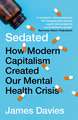 Sedated: How Modern Capitalism Created our Mental Health