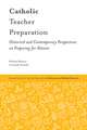 Catholic Teacher Preparation – Historical and Contemporary Perspectives on Preparing for Mission