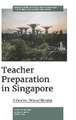 Teacher Preparation in Singapore – A Concise Critical History