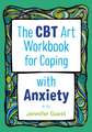 The CBT Art Workbook for Coping with Anxiety