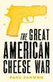 Flower, P: The Great American Cheese War