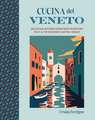 Cucina del Veneto: Delicious recipes from Venice and Northeast Italy