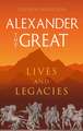 Alexander the Great: Lives and Legacies