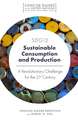 SDG12 – Sustainable Consumption and Production – A Revolutionary Challenge for the 21st Century