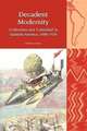 Decadent Modernity – Civilization and `Latinidad` in Spanish America, 1880–1920