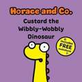 Horace & Co: Custard the Wibbly Wobbly Dinosaur