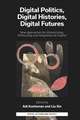 Digital Politics, Digital Histories, Digital Fut – New Approaches for Historicising, Politicising and Imagining the Digital