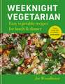 Weeknight Vegetarian: Easy vegetable recipes for lunch & dinner