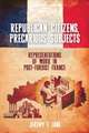 Republican Citizens, Precarious Subjects – Representations of Work in Post–Fordist France