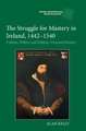 The Struggle for Mastery in Ireland, 1442–1540 – Culture, Politics and Kildare–Ormond Rivalry