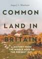 Common Land in Britain – A History from the Middle Ages to the Present Day