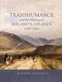 Transhumance and the Making of Ireland′s Uplands, 1550–1900