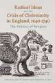 Radical Ideas and the Crisis of Christianity in England, 1640–1740 – The Politics of Religion