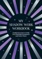 My Shadow Work Workbook: Guided Exercises to Help You Find Self-Acceptance and Inner Peace