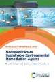 Nanoparticles as Sustainable Environmental Remediation Agents