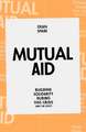 Mutual Aid: Building Solidarity During This Crisis (and the next)