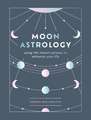 Moon Astrology: using the moon's phases to enhance your life