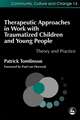 Therapeutic Approaches in Work with Traumatised Children and Young People: Theory and Practice