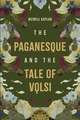 The Paganesque and The Tale of Volsi