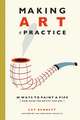 Making Art a Practice: How to Be the Artist You Are