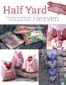 Half Yard Heaven: Easy Sewing Projects Using Left-over Pieces of Fabric