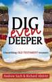 Dig Even Deeper – Unearthing Old Testament Treasure