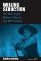 Willing Seduction: "The Blue Angel," Marlene Dietrich, and Mass Culture