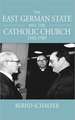 The East German State and the Catholic Church, 1945-1989