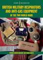 Em38 British Military Respirators and Anti-Gas Equipment of the Two World Wars: The Complete Story