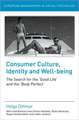 Consumer Culture, Identity and Well-Being: The Search for the 'Good Life' and the 'Body Perfect'