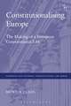 Constitutionalising Europe: The Making of a European Constitutional Law