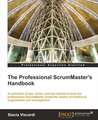 The Professional Scrummaster's Handbook