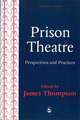 Prison Theatre: Practices and Perspectives