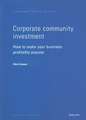 Corporate Community Investment: How to Make Your Business Profitably Popular