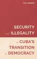 Security and Illegality in Cuba`s Transition to Democracy