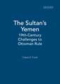 The Sultan's Yemen: 19th-Century Challenges to Ottoman Rule