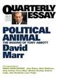 Quarterly Essay 47, Political Animal: The Making of Tony Abbott