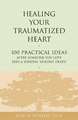 Healing Your Traumatized Heart: 100 Practical Ideas After Someone You Love Dies a Sudden, Violent Death