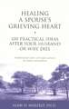 Healing a Spouse's Grieving Heart: 100 Practical Ideas After Your Husband or Wife Dies