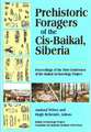 Prehistoric Foragers of the Cis-Baikal, Siberia: Proceedings of the First Conference of the Baikal Archaeological Project