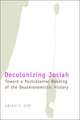 Decolonizing Josiah: Toward a Postcolonial Reading of the Deuteronomistic History