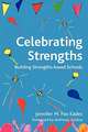 Celebrating Strengths: Building Strengths-Based Schools