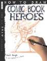 How to Draw Comic Book Heroes