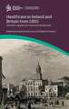 Healthcare in Ireland and Britain 1850-1970: Voluntary, regional and comparative perspectives